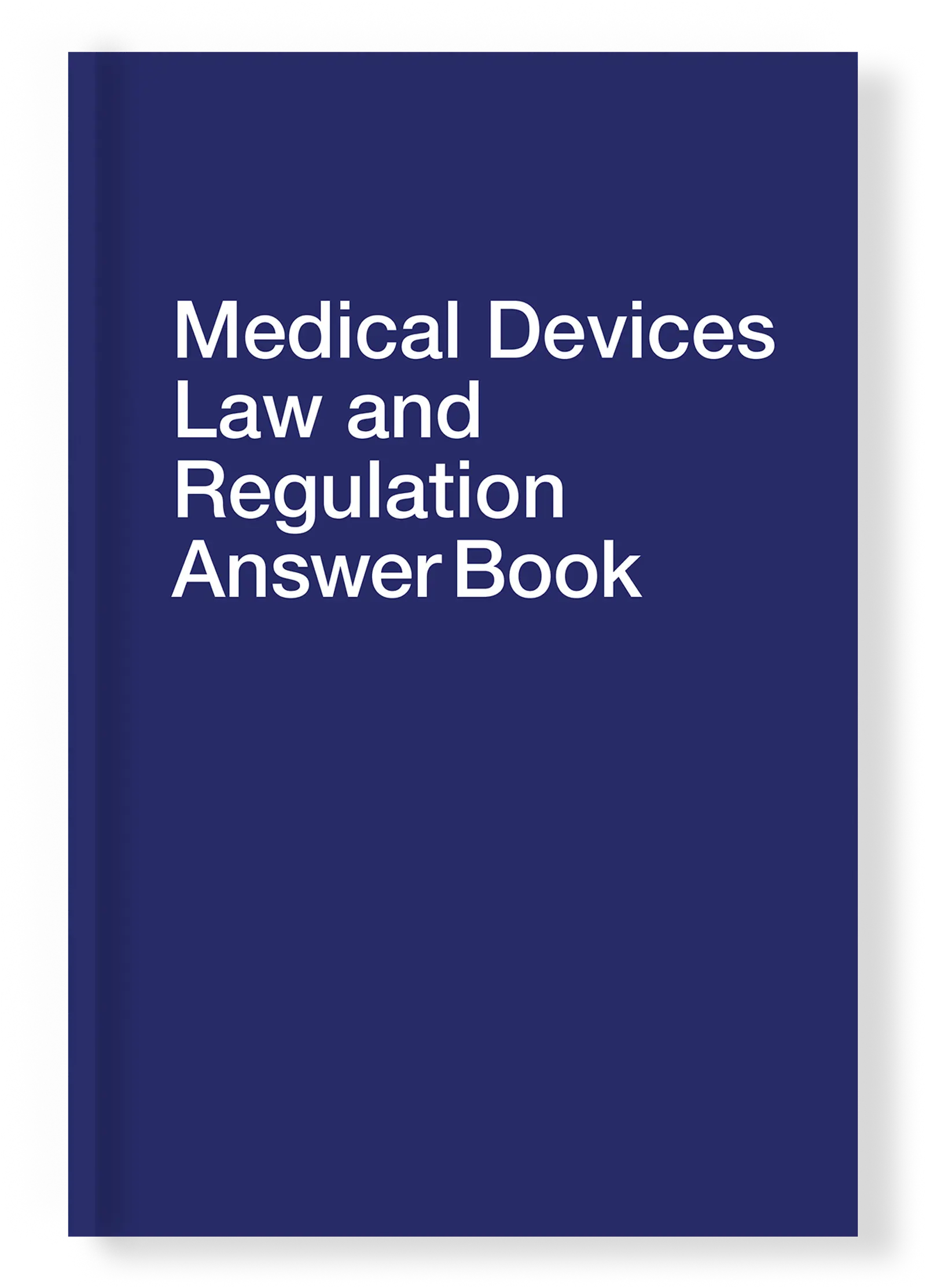 Medical Devices Law and Regulation Answer Book (Ninth Edition
