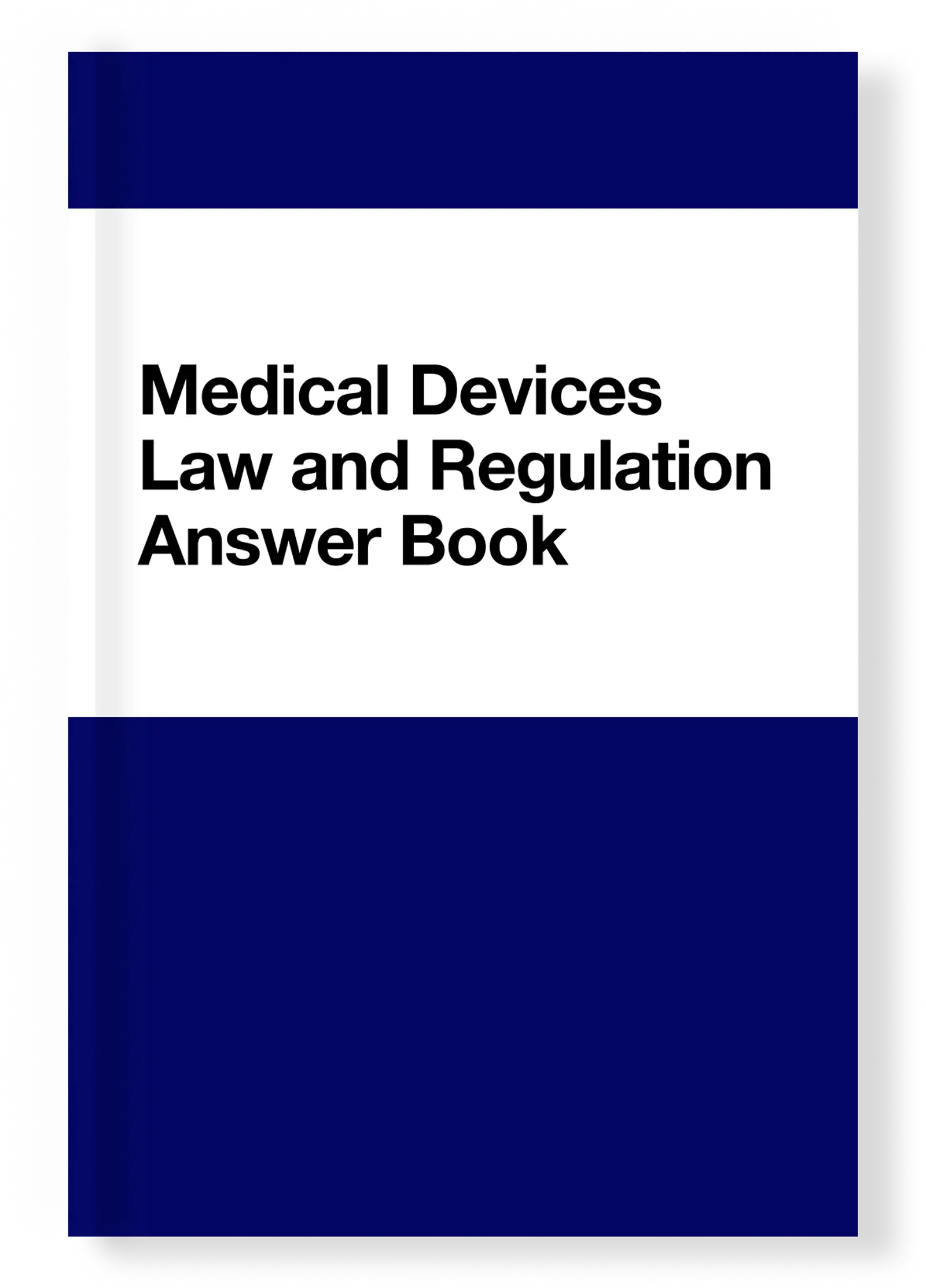 Medical Devices Law and Regulation Answer Book (Tenth Edition